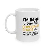 "I'm in HR. I Translate Corporate Chaos into Policies with Bullet Points." – White Ceramic Mug | Funny HR Gift