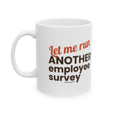 "Let Me Run ANOTHER Employee Survey." – White Ceramic Mug | Funny HR Gift