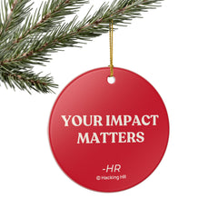 Ceramic Ornament — "Your Impact Matters" Motivational Holiday Decoration