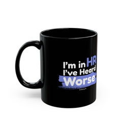 "I'm in HR. I've Heard Worse." – Black Ceramic Mug | Funny HR Gift