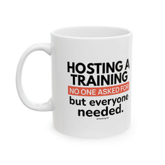 "Hosting a Training No One Asked For, But Everyone Needed." – White Ceramic Mug | Funny HR Gift