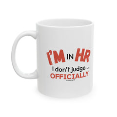 "I'm in HR. I Don't Judge... Officially." – White Ceramic Mug | Funny HR Gift