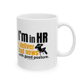 "I'm in HR. I Deliver Bad News with Good Posture." – White Ceramic Mug | Funny HR Gift