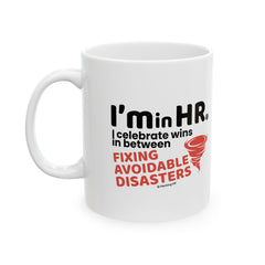 "I'm in HR. I Celebrate Wins in Between Fixing Avoidable Disasters." – White Ceramic Mug | Funny HR Gift