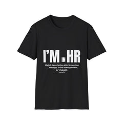 “I’m in HR. My job description didn’t mention therapy, crisis management, or magic.” – HR Unisex T-Shirt