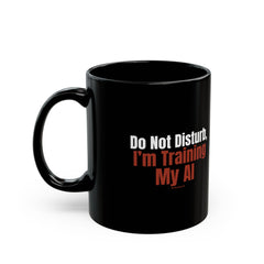 Black Mug — "Do Not Disturb, I'm Training My AI" Coffee Mug