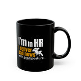 "I'm in HR. I Deliver Bad News with Good Posture." – Black Ceramic Mug | Funny HR Gift