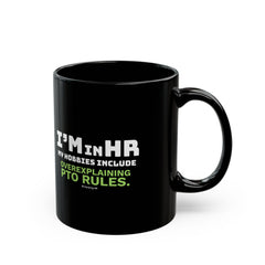 "I'm in HR. My Hobbies Include Overexplaining PTO Rules." – Black Ceramic Mug | Funny HR Gift