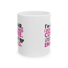 "I'm in HR. I Don't Need Coffee. I Need People to Read Their Emails." – White Ceramic Mug | Funny HR Gift