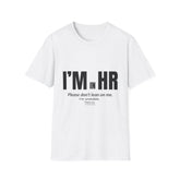 "I'm in HR. Please Don't Lean on Me. I'm Unstable." - HR Unisex T-Shirt