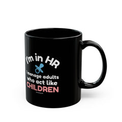 "I'm in HR. I Manage Adults Who Act Like Children." – Black Ceramic Mug | Funny HR Gift