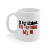 "Do Not Disturb, I’m Training My AI" Mug — Funny Programmer Coffee Cup, Tech Gift 11oz
