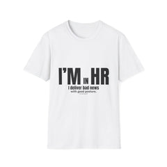 "I'm in HR. I Deliver Bad News with Good Posture." - HR Unisex T-Shirt