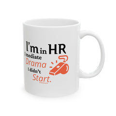 "I'm in HR. I Mediate Drama I Didn't Start." – White Ceramic Mug | Funny HR Gift