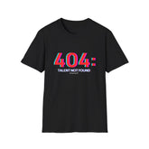 "404: Talent Not Found" T-Shirt — Funny Tech / Programmer Tee