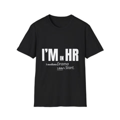 "I'm in HR. I Mediate Drama I Didn't Start." - HR Unisex T-Shirt