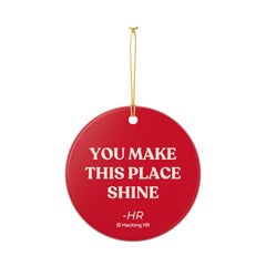 Ceramic Ornament — "You Make This Place Shine" Inspirational Holiday Ornament
