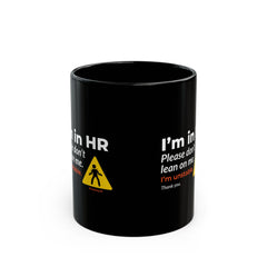"I'm in HR. Please Don't Lean on Me. I'm Unstable. Thank You." – Black Ceramic Mug | Funny HR Gift