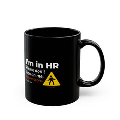 "I'm in HR. Please Don't Lean on Me. I'm Unstable. Thank You." – Black Ceramic Mug | Funny HR Gift
