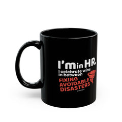 "I'm in HR. I Celebrate Wins in Between Fixing Avoidable Disasters." – Black Ceramic Mug | Funny HR Gift