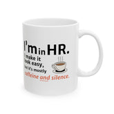"I'm in HR. I Make it Look Easy, But it's Mostly Caffeine and Silence." – White Ceramic Mug | Funny HR Gift