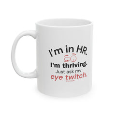 "I'm in HR. I'm Thriving. Just Ask My Eye Twitch." – White Ceramic Mug | Funny HR Gift