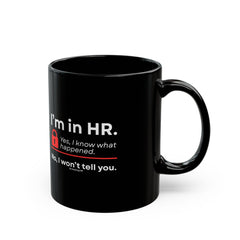 "I'm in HR. Yes, I Know What Happened. No, I Won't Tell You." – Black Ceramic Mug | Funny HR Gift