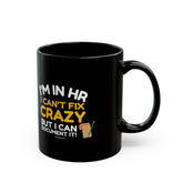 "I'm in HR. I Can't Fix Crazy, But I Can Document it!" – Black Ceramic Mug | Funny HR Gift