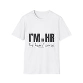 "I'm in HR. I've Heard Worse." - HR Unisex T-Shirt