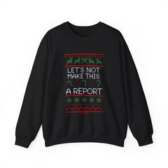 Sweatshirt — Christmas Ugly Sweater Style “Let’s Not Make This A Report” Holiday Crewneck