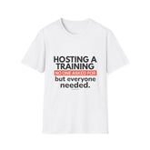 "Hosting a Training No One Asked for but Everyone Needed." - HR Unisex T-Shirt