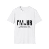 "I'm in HR. I Translate Corporate Chaos into Policies with Bullet Points." - HR Unisex T-Shirt
