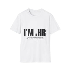 "I'm in HR. I Translate Corporate Chaos into Policies with Bullet Points." - HR Unisex T-Shirt