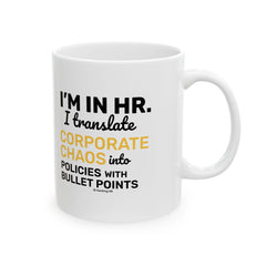 "I'm in HR. I Translate Corporate Chaos into Policies with Bullet Points." – White Ceramic Mug | Funny HR Gift