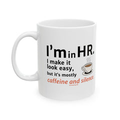 "I'm in HR. I Make it Look Easy, But it's Mostly Caffeine and Silence." – White Ceramic Mug | Funny HR Gift