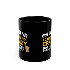 "I'm in HR. I Can't Fix Crazy, But I Can Document it!" – Black Ceramic Mug | Funny HR Gift