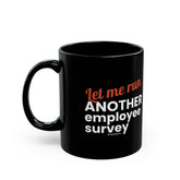 "Let me Run ANOTHER Employee Survey." – Black Ceramic Mug | Funny HR Gift