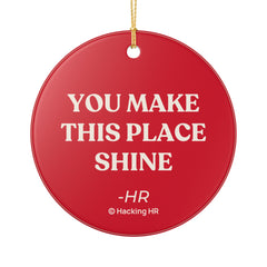 Ceramic Ornament — "You Make This Place Shine" Inspirational Holiday Ornament