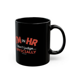 "I'm in HR. I Don't Judge... Officially." – Black Ceramic Mug | Funny HR Gift