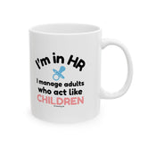 "I'm in HR. I Manage Adults Who Act Like Children." – White Ceramic Mug | Funny HR Gift