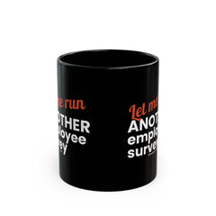 "Let me Run ANOTHER Employee Survey." – Black Ceramic Mug | Funny HR Gift