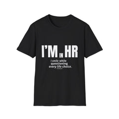 "I'm in HR. I Smile While Questioning Every Life Choice." - HR Unisex T-Shirt