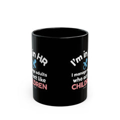 "I'm in HR. I Manage Adults Who Act Like Children." – Black Ceramic Mug | Funny HR Gift