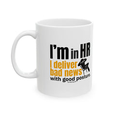 "I'm in HR. I Deliver Bad News with Good Posture." – White Ceramic Mug | Funny HR Gift