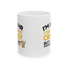 "I'm in HR. I Can't Fix Crazy, But I Can Document it!" – White Ceramic Mug | Funny HR Gift
