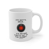 Sci‑Fi Quote Mug - "I'm sorry, Dave... I'm afraid that's not in the budget." 11oz