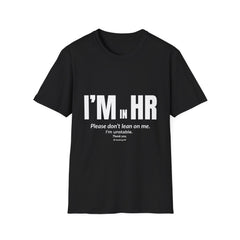 "I'm in HR. Please Don't Lean on Me. I'm Unstable." - HR Unisex T-Shirt