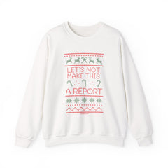 Sweatshirt — Christmas Ugly Sweater Style “Let’s Not Make This A Report” Holiday Crewneck