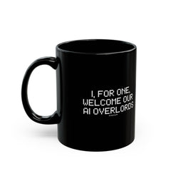 Black Mug — “I, For One, Welcome Our AI Overlords” Novelty Coffee Cup