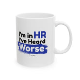 "I'm in HR. I've Heard Worse." – White Ceramic Mug | Funny HR Gift